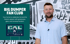 Big Dumper Fan Club - Your home o celebrate Cal and his historic season with giveaways, gear, and nonstop fandom.