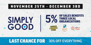 November 25th - December 3rd Simply Good | 5% Of Sale Benefits Three Local Organization - Sonics Legends Fund, Odessa Brown Children's Clinic, Mary's Place. Last Chance For 30% Off Everything.