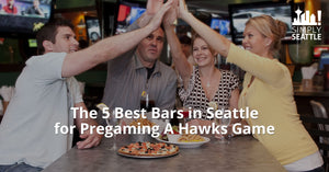 The 5 Best Bars in Seattle for Pregaming A Hawks Game: Simply Seattle