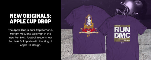 New Originals: Apple Cup Drop - 
The Apple Cup is ours. Rep Demond, Mohammed, and Coleman in the new Run DMC Football tee, or show Purple & Gold pride with the King of Apple Hill design. Shop Now