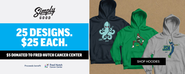 Simply Good - 25 Designs. $25 Each $5 Donated To Fred Hutch Cancer Center. Shop Hoodies.